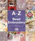 Image for A-Z of Bead Embroidery: The Ultimate Guide for Everyone from Beginners to Experienced Embroiderers