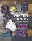 Image for Head-to-toe winter knits: 100 quick and easy accessories to knit