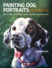 Image for Painting dog portraits in acrylics: creating paintings with character and life