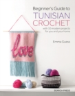 Image for Beginner&#39;s guide to Tunisian crochet: with 10 modern projects for you and your home