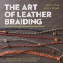 Image for The art of leather braiding: a beginner&#39;s guide to making coiled and knotted jewellery and accessories