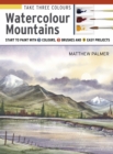 Image for Take Three Colours: Watercolour Mountains: Start to Paint With 3 Colours, 3 Brushes and 9 Easy Projects