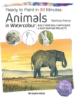 Image for Animals in Watercolour: Build Your Skills With Quick &amp; Easy Painting Projects