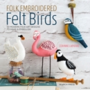 Image for Folk Embroidered Felt Birds: 20 Modern Folk Art Designs to Make &amp; Embellish