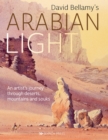 Image for David Bellamy&#39;s Arabian Light: An Artist&#39;s Journey Through Deserts, Mountains and Souks