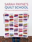 Image for Sarah Payne&#39;s quilt school: new ways to start patchwork and quilting