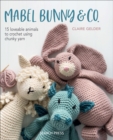 Image for Mabel bunny &amp; co: 15 loveable animals to crochet using chunky yarn