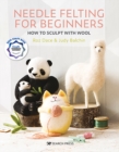 Image for Needle felting for beginners: how to sculpt with wool