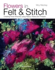 Image for Flowers in felt &amp; stitch: creating floral artworks using fleece, fibres and threads