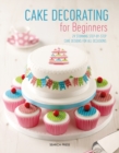 Image for Cake decorating for beginners: 24 stunning step-by-step cake designs for all occasions