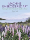Image for Machine embroidered art: painting the natural world with needle &amp; thread