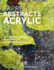 Image for Expressive abstracts in acrylic: 55 innovative projects, inspiration and techniques