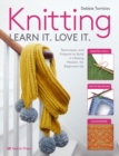 Image for Knitting Learn It. Love It: Techniques and Projects to Build a Lifelong Passion, for Beginners Up