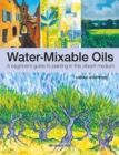 Image for Water-mixable oils: a beginner&#39;s guide to painting in this vibrant medium