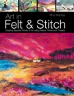 Image for Art in felt &amp; stitch: creating beautiful works of art using fleece, fibres and threads