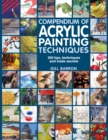Image for Compendium of acrylic painting techniques: 300 tips, techniques and trade secrets