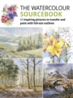 Image for The Watercolour Sourcebook: 60 Inspiring Pictures to Transfer and Paint With Full-Size Outlines