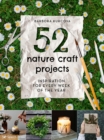 Image for 52 nature craft projects: inspiration for every week of the year