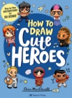 Image for How to Draw Cute Heroes: Step-by-Step Instructions for 50 Icons!