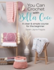Image for You Can Crochet With Bella Coco: A Clear &amp; Simple Course for the Beginner