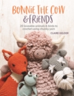 Image for Bonnie the Cow &amp; Friends: 20 Loveable Animals &amp; Birds to Crochet Using Chunky Yarn