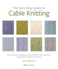 Image for The Very Easy Guide to Cable Knitting: Step-by-Step Techniques, Easy-to-Follow Stitch Patterns and Projects to Get You Started