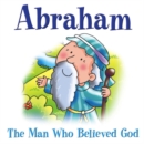 Image for Abraham - The Man Who Believed God