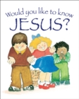 Image for Would You Like to Know Jesus?