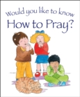 Image for Would you like to know How to Pray?
