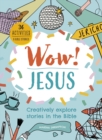 Image for Wow! Jesus  : creatively explore stories in the Bible