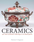 Image for Ceramics  : 400 years of British collecting in 100 masterpieces