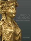 Image for Gilded interiors  : Parisian luxury and the antique