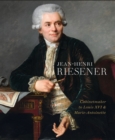 Image for Jean-Henri Riesener  : cabinetmaker to Louis XVI and Marie Antoinette