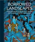 Image for Borrowed landscapes  : China and Japan in the historic houses and gardens of Britain and Ireland