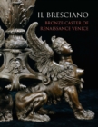 Image for Il Bresciano : Bronze-caster of Renaissance Venice