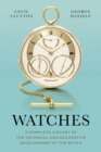 Image for Watches  : a complete history of the technical and decorative development of the watch