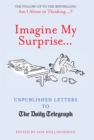 Image for Imagine my surprise--: unpublished letters to the Daily Telegraph
