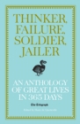Image for Thinker, failure, soldier, jailer: an anthology of great lives in 365 days