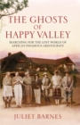 Image for The ghosts of Happy Valley: searching for the lost world of Africa&#39;s infamous aristocrats