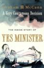 Image for A very courageous decision  : the inside story of Yes minister