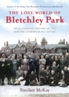Image for The lost world of Bletchley Park  : an illustrated history of the wartime codebreaking centre