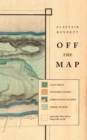 Image for Off the map: lost spaces, invisible cities, forgotten islands, feral places, and what they tell us about the world