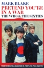 Image for Pretend You&#39;re in a War: The Who and the Sixties