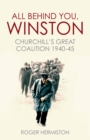 Image for All behind you, Winston  : Churchill&#39;s great coalition 1940-45