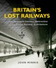 Image for Britain&#39;s lost railways  : the twentieth-century destruction of our finest railway architecture