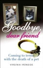Image for Goodbye dear friend: coming to terms with the death of a pet