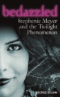 Image for Bedazzled: Stephenie Meyer and the Twilight phenomenon