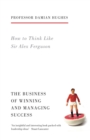 Image for How to think like Sir Alex Ferguson  : the business of winning and managing success