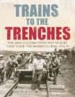 Image for Trains to the trenches  : the men, trains and tracks that took the armies to war, 1914-18