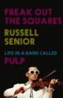 Image for Freak out the squares  : life in a band called Pulp